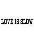 Love Is Slow - Sticker